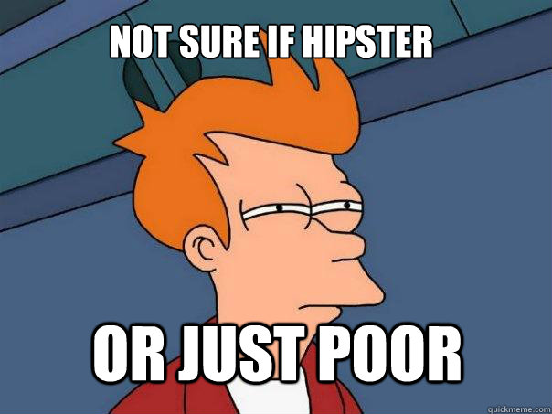 Not sure if hipster or just poor - Not sure if hipster or just poor  Futurama Fry