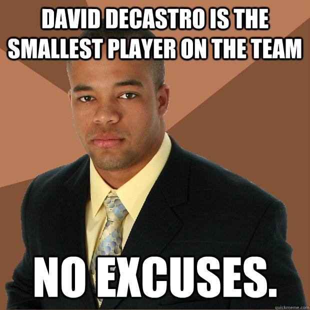 david decastro is the smallest player on the team  no excuses.  Successful Black Man