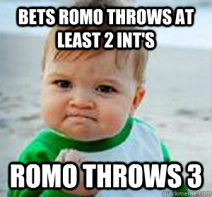 bets romo throws at least 2 int's romo throws 3  No class success kid