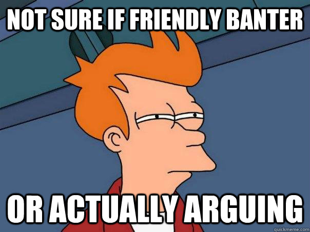 not sure if friendly banter or actually arguing  Futurama Fry