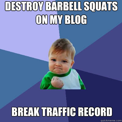 Destroy Barbell Squats on my Blog Break Traffic record  Success Baby