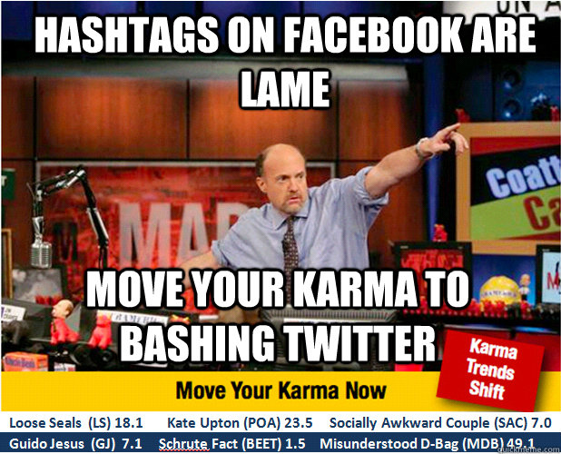 HASHTAGS ON FACEBOOK ARE LAME Move your karma to bashing Twitter  Jim Kramer with updated ticker