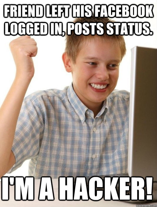 Friend left his facebook logged in, posts status. i'm a hacker! - Friend left his facebook logged in, posts status. i'm a hacker!  First Day on the Internet Kid