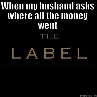 WHEN MY HUSBAND ASKS WHERE ALL THE MONEY WENT  Misc