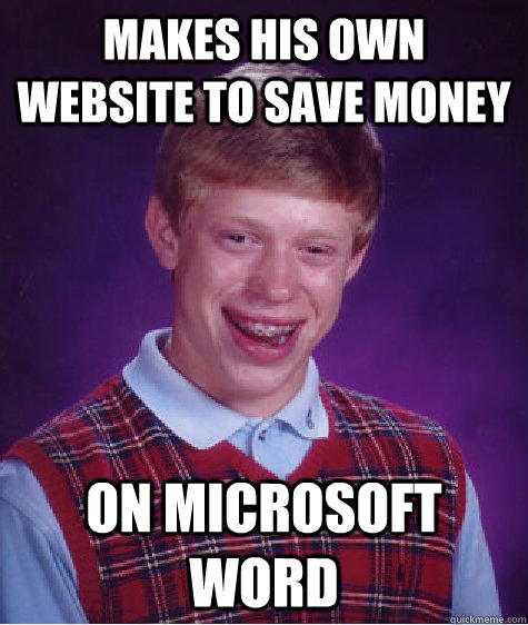 Makes his own website to save money on microsoft word - Makes his own website to save money on microsoft word  Bad Luck Brian