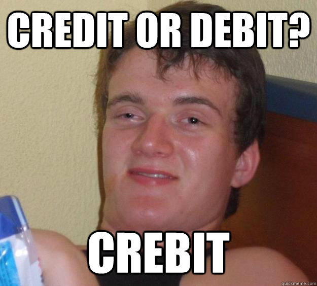 Credit or debit? Crebit  10 Guy