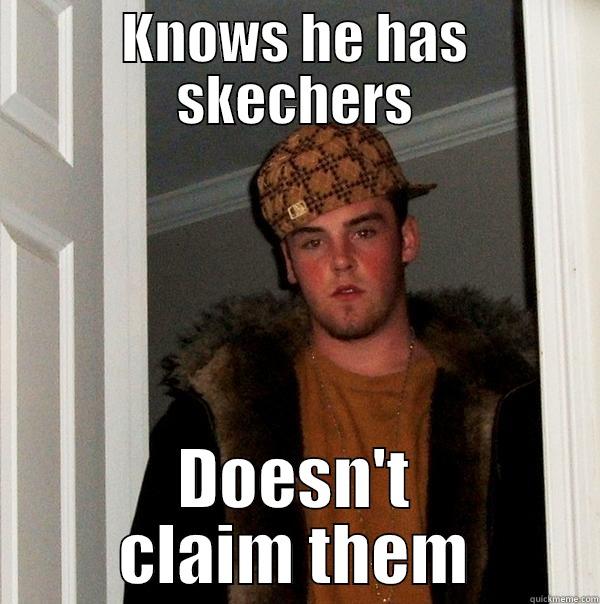 KNOWS HE HAS SKECHERS DOESN'T CLAIM THEM Scumbag Steve