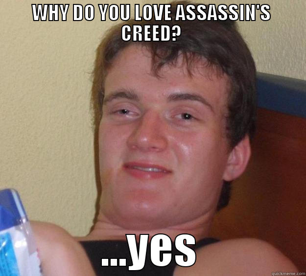 WHY DO YOU LOVE ASSASSIN'S CREED? ...YES 10 Guy