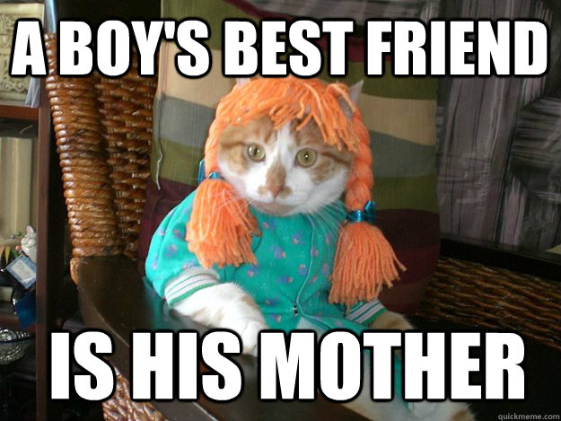 A boy's best friend  is his mother  Norman Bates Cat