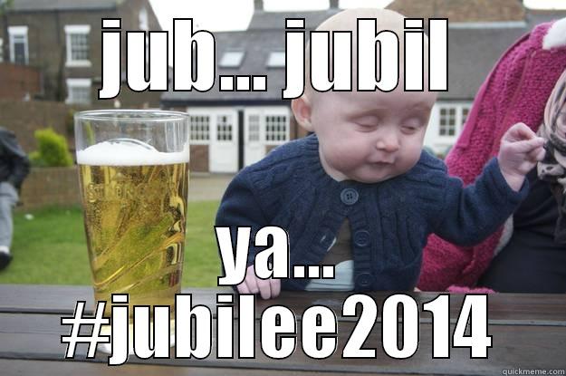 Jubilee Sarcasm - JUB... JUBIL YA... #JUBILEE2014 drunk baby