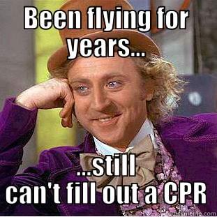 BEEN FLYING FOR YEARS... ...STILL CAN'T FILL OUT A CPR Condescending Wonka