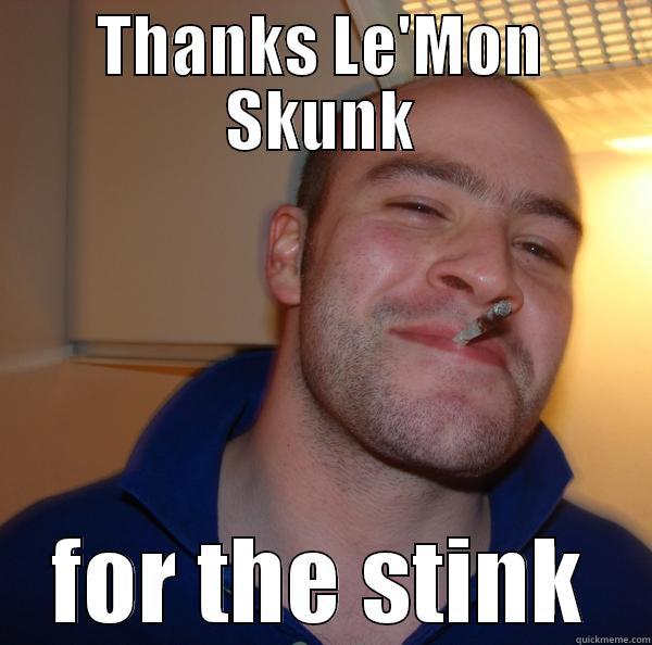 Le'Mon's friend - THANKS LE'MON SKUNK FOR THE STINK Good Guy Greg 