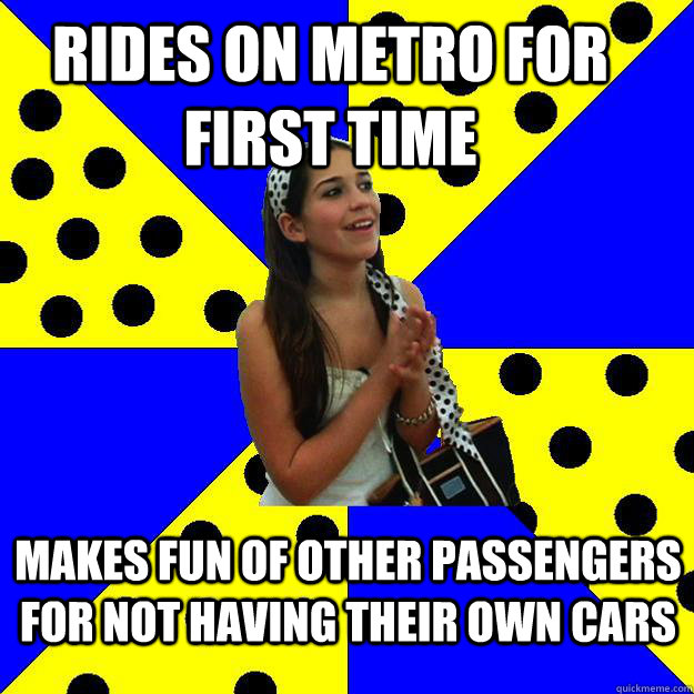 Rides on metro for first time makes fun of other passengers for not having their own cars  Sheltered Suburban Kid