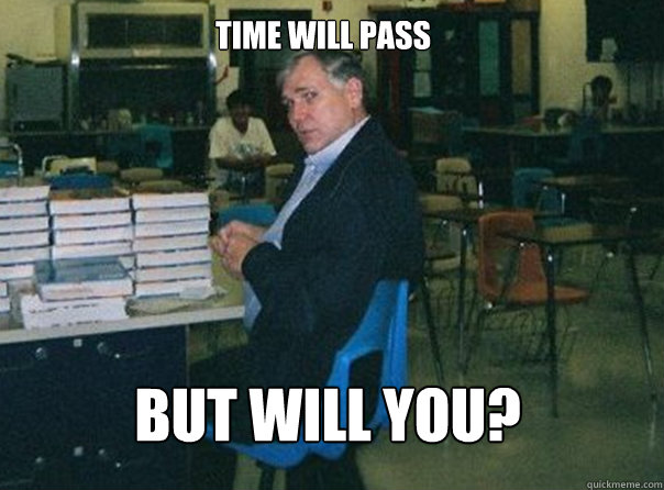 Time will pass But will you?  - Time will pass But will you?   Scumbag Mr. Fin