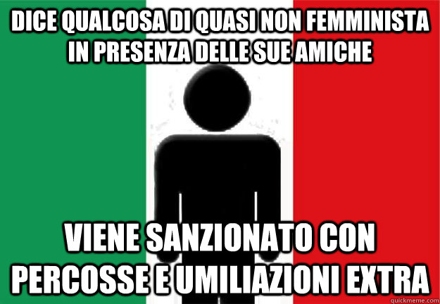 dice qualcosa di quasi non femminista in presenza delle sue amiche viene sanzionato con percosse e umiliazioni extra  