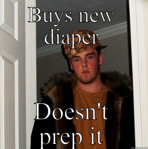 BUYS NEW DIAPER DOESN'T PREP IT Scumbag Steve