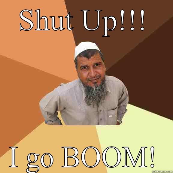 SHUT UP!!! I GO BOOM! Ordinary Muslim Man