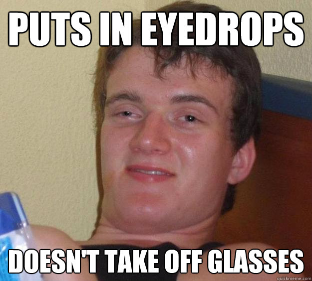 Puts in eyedrops Doesn't take off glasses - Puts in eyedrops Doesn't take off glasses  10 Guy