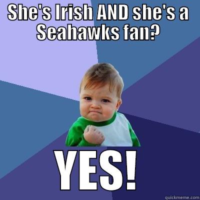 SHE'S IRISH AND SHE'S A SEAHAWKS FAN? YES! Success Kid