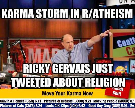 karma storm in r/atheism  ricky gervais just tweeted about religion  Mad Karma with Jim Cramer