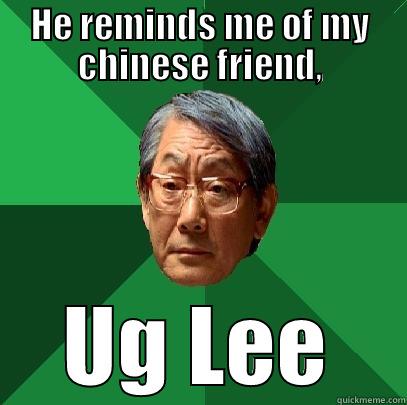 HE REMINDS ME OF MY CHINESE FRIEND, UG LEE High Expectations Asian Father