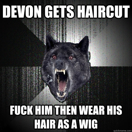 Devon gets haircut fuck him then wear his hair as a wig - Devon gets haircut fuck him then wear his hair as a wig  Insanity Wolf