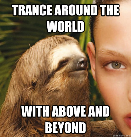 trance around the world with above and beyond  Whispering Sloth