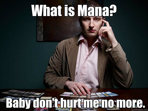 What is Mana? Baby don't hurt me no more.  