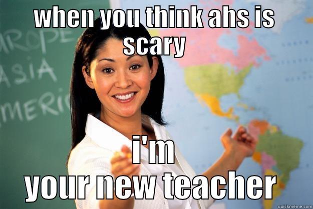 WHEN YOU THINK AHS IS SCARY I'M YOUR NEW TEACHER  Unhelpful High School Teacher