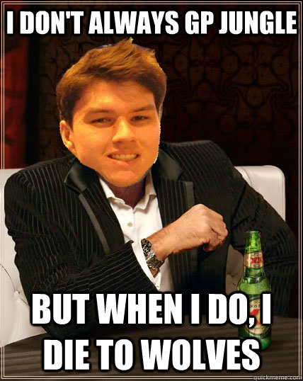 I DON'T ALWAYS GP JUNGLE BUT WHEN I DO, I DIE TO WOLVES  Most Interesting Dyrus