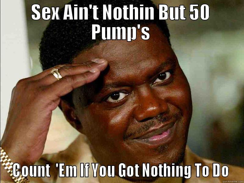 SEX AIN'T NOTHIN BUT 50 PUMP'S COUNT  'EM IF YOU GOT NOTHING TO DO Misc