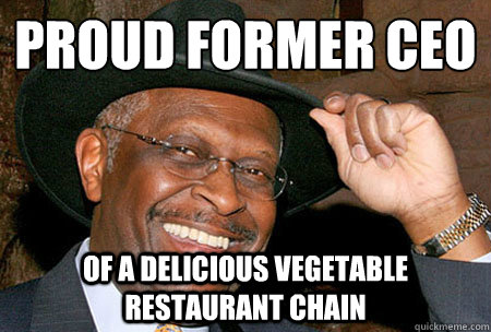 Proud former CEO
 of a delicious vegetable restaurant chain - Proud former CEO
 of a delicious vegetable restaurant chain  Careless Cain