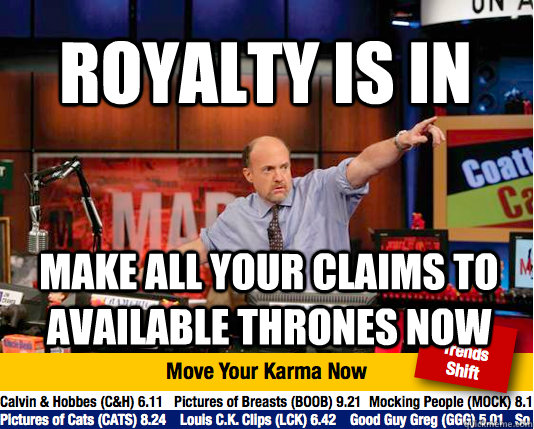 royalty is IN make all your claims to available thrones now  Mad Karma with Jim Cramer