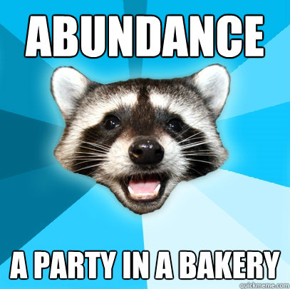 abundance A party in a bakery - abundance A party in a bakery  Lame Pun Coon