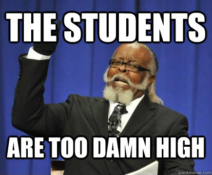 the students  are too damn high  Too Damn High