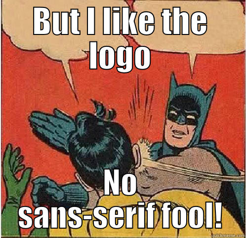 The HCOS Logo debacle - BUT I LIKE THE LOGO NO SANS-SERIF FOOL! Batman Slapping Robin