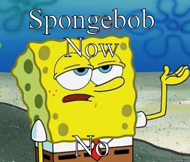 SPONGEBOB NOW NO Tough Spongebob