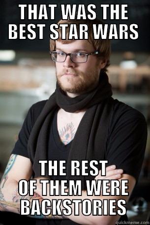 THAT WAS THE BEST STAR WARS THE REST OF THEM WERE BACKSTORIES Hipster Barista