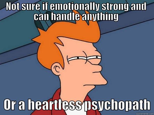 NOT SURE IF EMOTIONALLY STRONG AND CAN HANDLE ANYTHING   OR A HEARTLESS PSYCHOPATH Futurama Fry