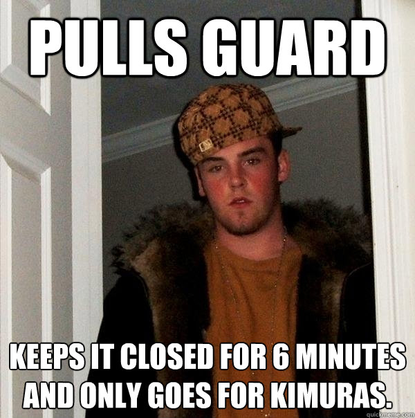 Pulls Guard Keeps it closed for 6 minutes and only goes for kimuras.  Scumbag Steve