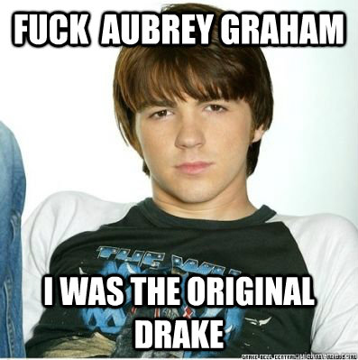 FUCK  Aubrey Graham I WAS THE ORIGINAL DRAKE   DRAKE BELL