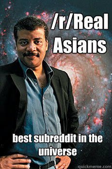 /r/RealAsians best subreddit in the universe  Neil deGrasse Tyson