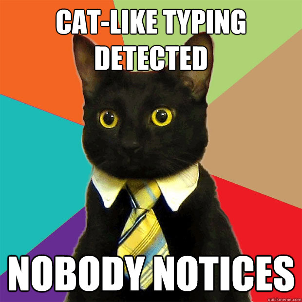 cat-like typing detected nobody notices - cat-like typing detected nobody notices  Business Cat