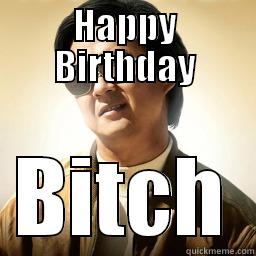 HAPPY BIRTHDAY BITCH Mr Chow