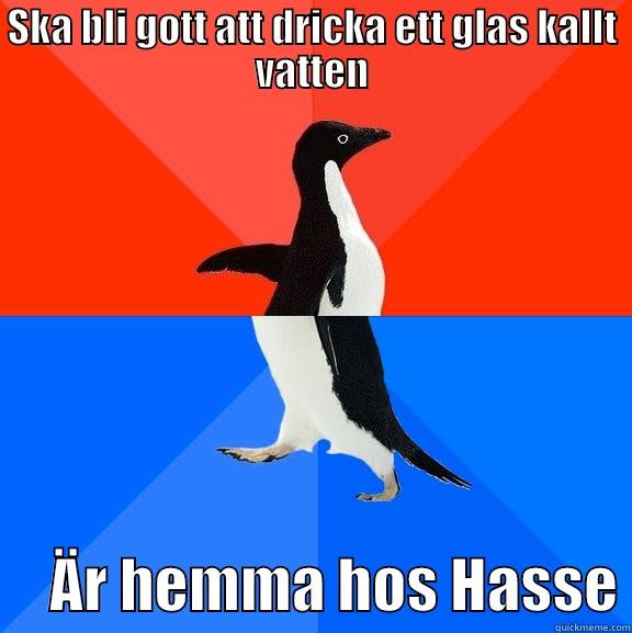 Hassesvatten aka ryskdiarresmoothie - SKA BLI GOTT ATT DRICKA ETT GLAS KALLT VATTEN      ÄR HEMMA HOS HASSE Socially Awesome Awkward Penguin