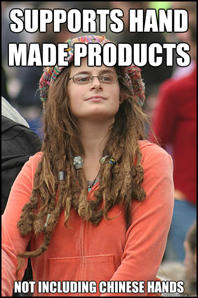 SUPPORTS HAND MADE PRODUCTS NOT INCLUDING CHINESE HANDS  College Liberal