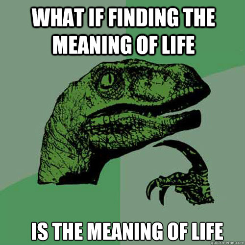 What if finding the meaning of life  Is the meaning of life - What if finding the meaning of life  Is the meaning of life  Misc