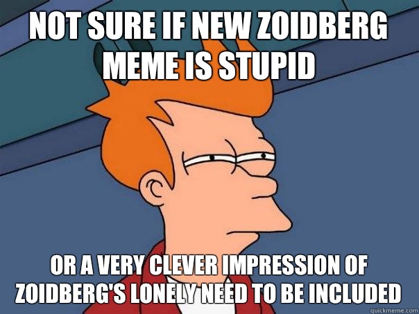 Not sure if new zoidberg meme is stupid Or a very clever impression of zoidberg's lonely need to be included  Futurama Fry