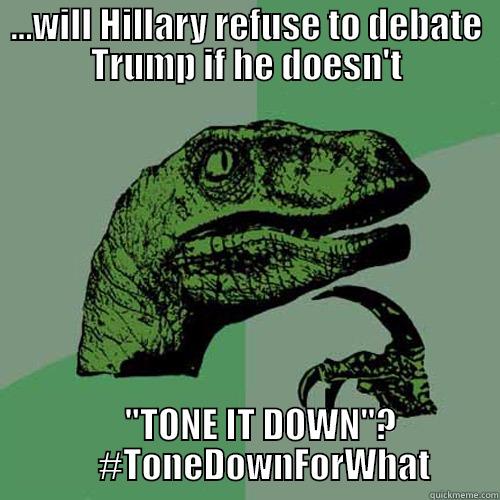 ...WILL HILLARY REFUSE TO DEBATE TRUMP IF HE DOESN'T     