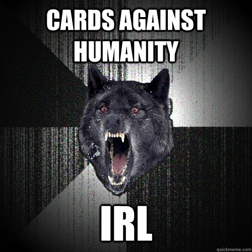 cards against humanity IRL  Insanity Wolf